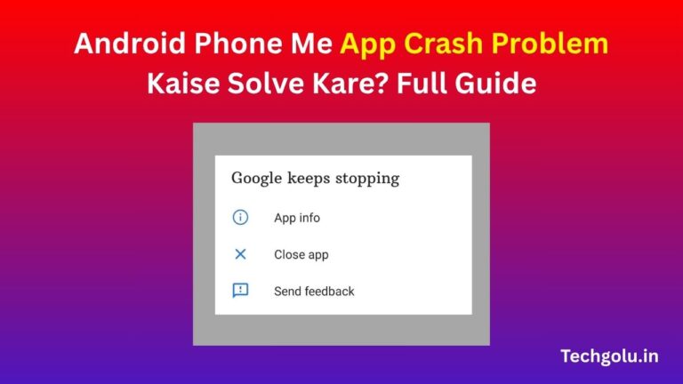 Android Phone Me App Crash Problem Kaise Solve Kare? Full Guide