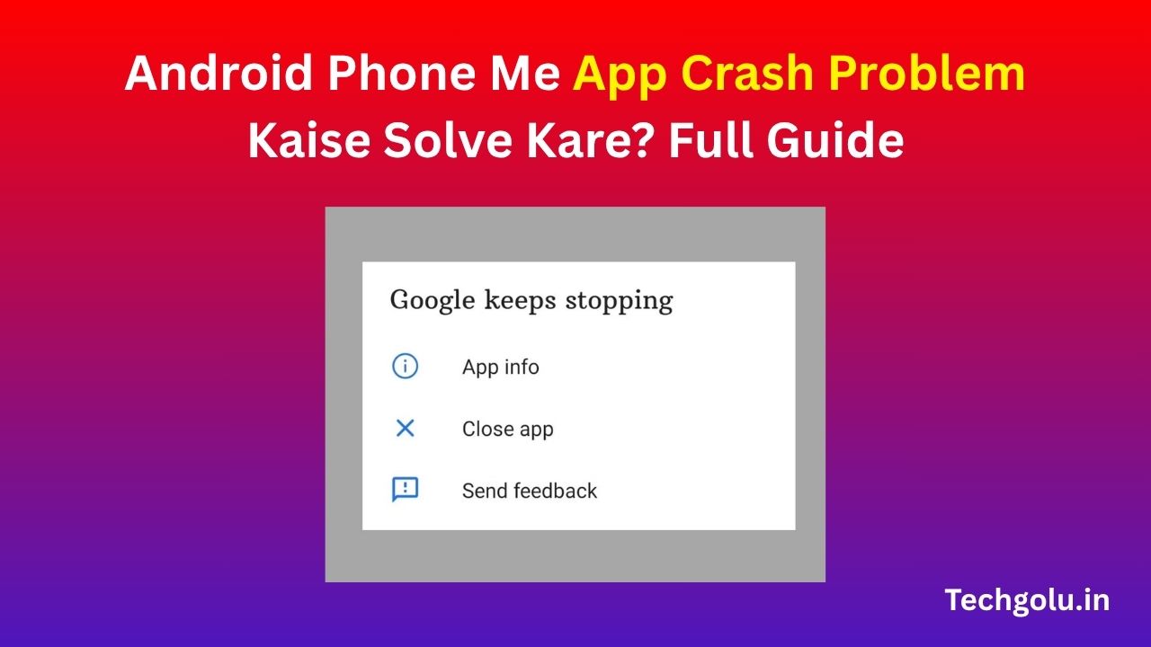 Android Phone Me App Crash Problem Kaise Solve Kare? Full Guide
