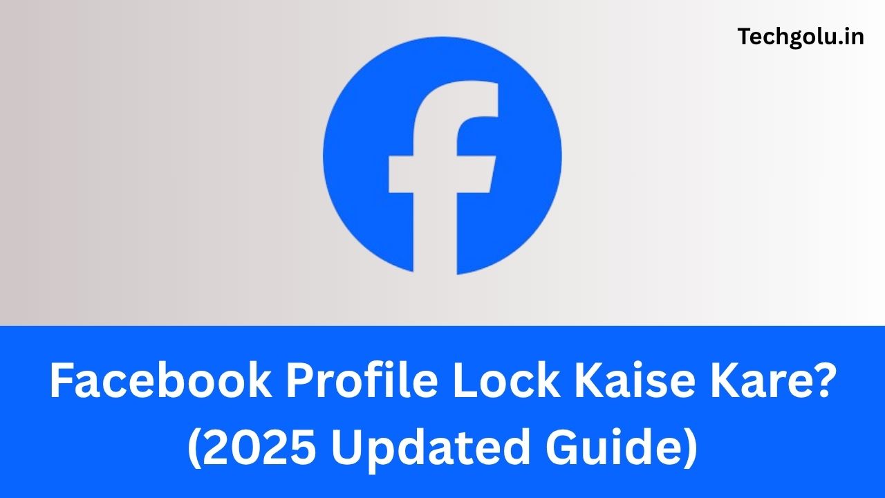 Facebook Profile Lock Kaise Kare? (2025 Updated Guide)